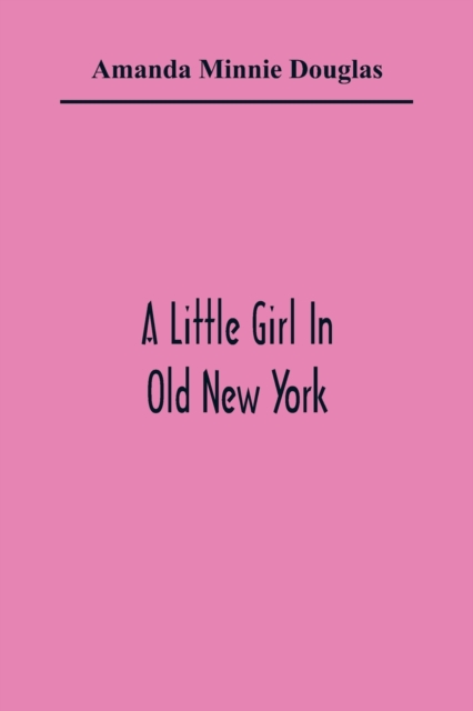 A Little Girl In Old New York, Paperback / softback Book
