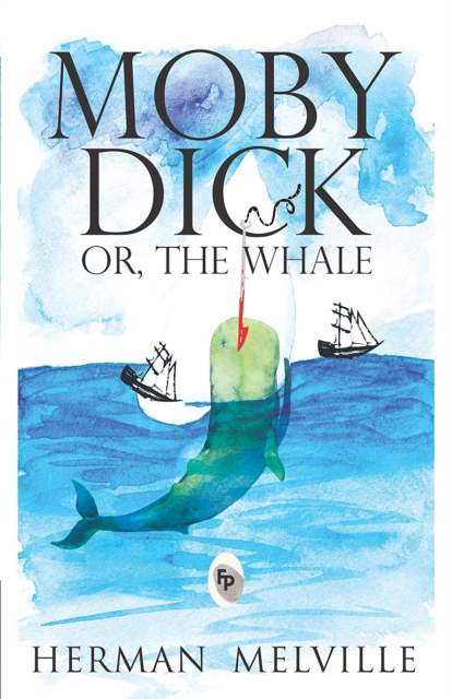 Moby Dick Or, The Whale, EPUB eBook