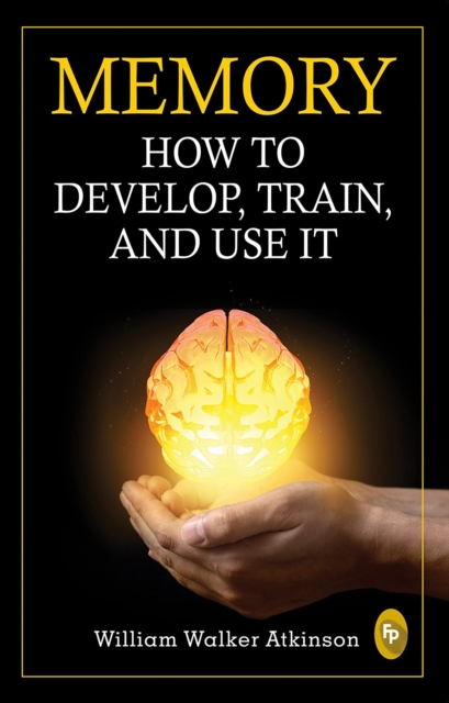 Memory: How To Develop, Train, And Use It, EPUB eBook