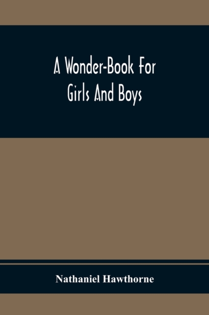 A Wonder-Book For Girls And Boys, Paperback / softback Book