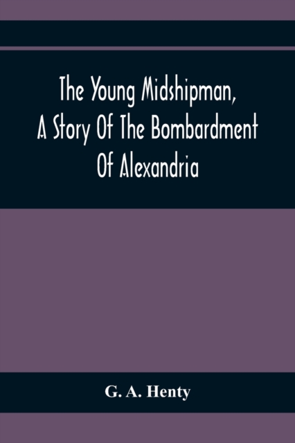 The Young Midshipman, A Story Of The Bombardment Of Alexandria, Paperback / softback Book