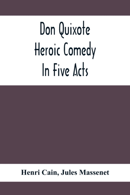 Don Quixote; Heroic Comedy In Five Acts, Paperback / softback Book