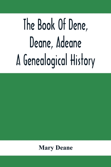 The Book Of Dene, Deane, Adeane. A Genealogical History, Paperback / softback Book