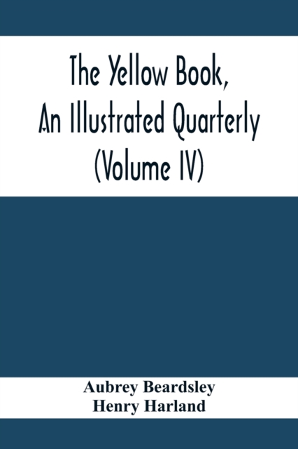 The Yellow Book, An Illustrated Quarterly (Volume Iv), Paperback / softback Book