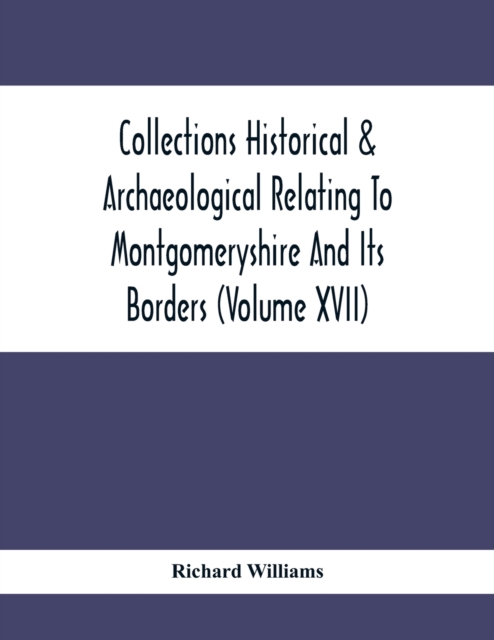 Collections Historical & Archaeological Relating To Montgomeryshire And Its Borders (Volume Xvii), Paperback / softback Book