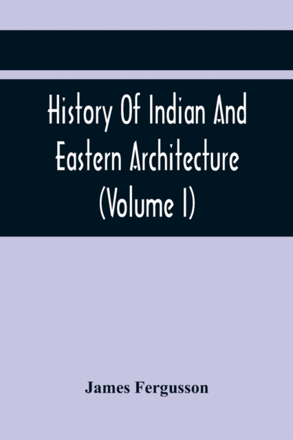 History Of Indian And Eastern Architecture (Volume I), Paperback / softback Book