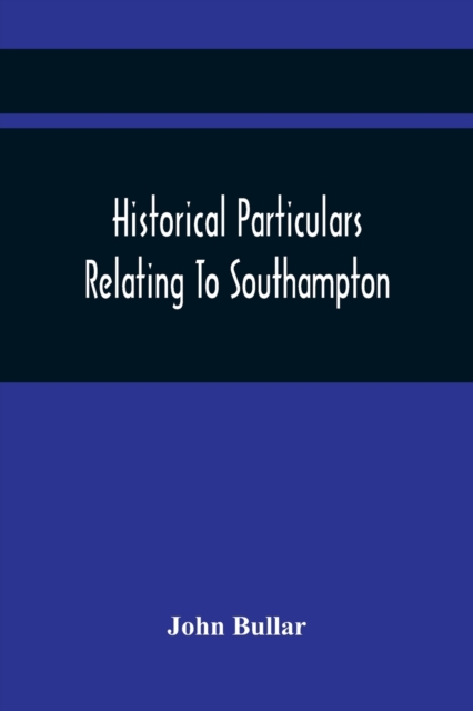 Historical Particulars Relating To Southampton, Paperback / softback Book