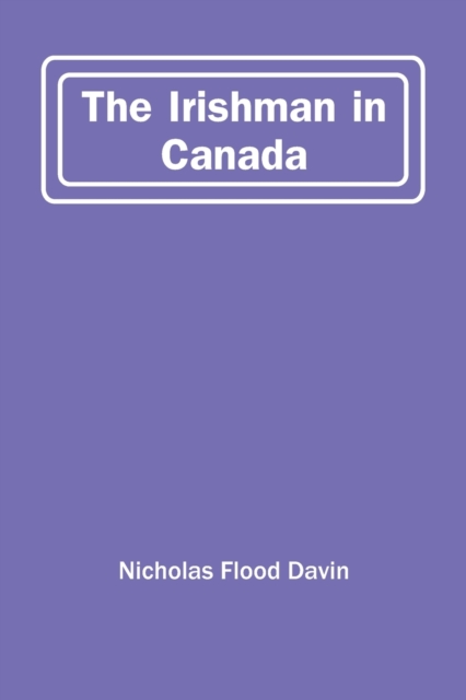 The Irishman In Canada, Paperback / softback Book