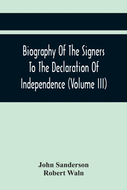 Biography Of The Signers To The Declaration Of Independence (Volume Iii), Paperback / softback Book
