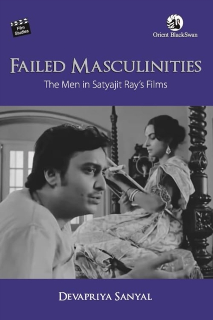 Failed Masculinities : The Men in Satyajit Ray's Films, Paperback / softback Book