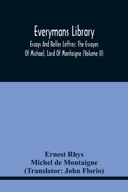 Everymans Library : Essays And Belles Lettres: The Essayes Of Michael, Lord Of Montaigne (Volume Ii), Paperback / softback Book