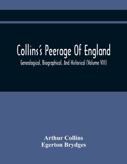 Collins'S Peerage Of England; Genealogical, Biographical, And Historical (Volume Viii), Paperback / softback Book