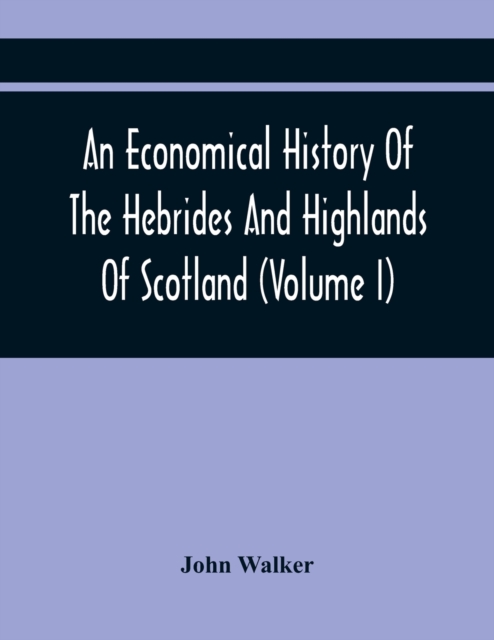 An Economical History Of The Hebrides And Highlands Of Scotland (Volume I), Paperback / softback Book
