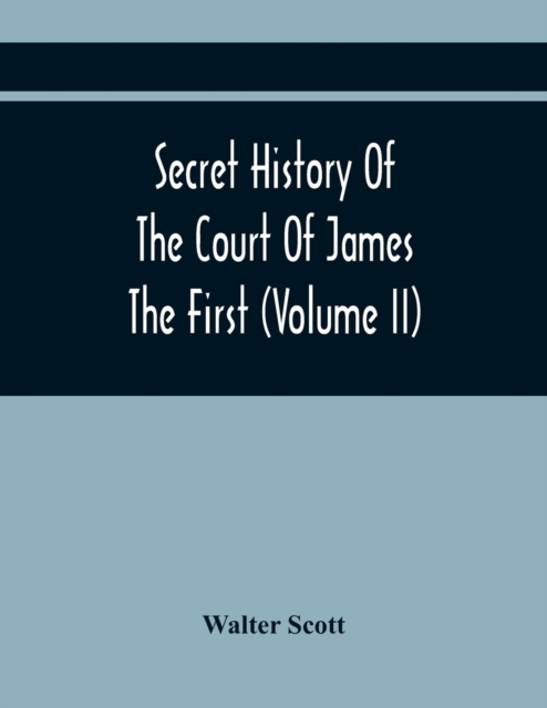 Secret History Of The Court Of James The First (Volume Ii), Paperback / softback Book