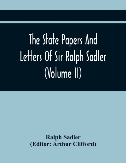 The State Papers And Letters Of Sir Ralph Sadler (Volume Ii), Paperback / softback Book