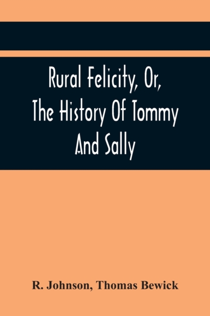 Rural Felicity, Or, The History Of Tommy And Sally, Paperback / softback Book