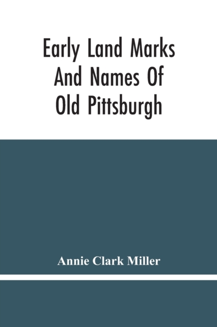 Early Land Marks And Names Of Old Pittsburgh, Paperback / softback Book