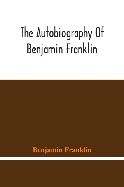 The Autobiography Of Benjamin Franklin, Paperback / softback Book