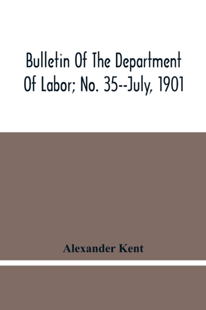 Bulletin Of The Department Of Labor; No. 35--July, 1901, Paperback / softback Book