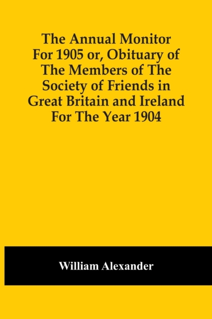 The Annual Monitor For 1905 Or, Obituary Of The Members Of The Society Of Friends In Great Britain And Ireland For The Year 1904, Paperback / softback Book