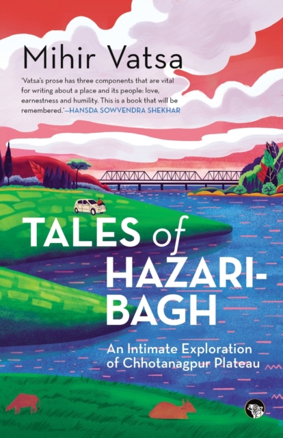 Tales of Hazaribagh an Intimate Exploration of Chhotanagpur Plateau, Paperback / softback Book