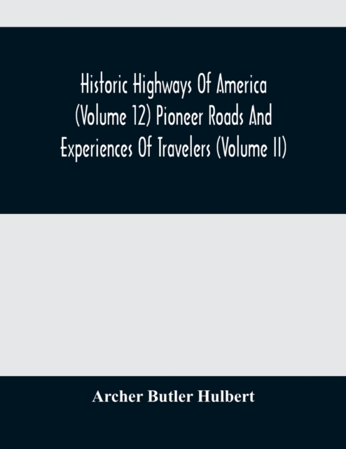 Historic Highways Of America (Volume 12) Pioneer Roads And Experiences