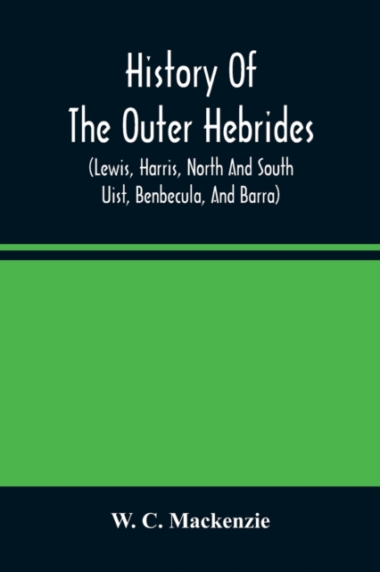 History of the Outer Hebrides : (Lewis, Harris, North and South Uist, B, Paperback / softback Book