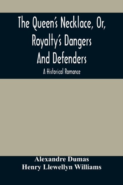 The Queen'S Necklace, Or, Royalty'S Dangers And Defenders : A Historical Romance, Paperback / softback Book