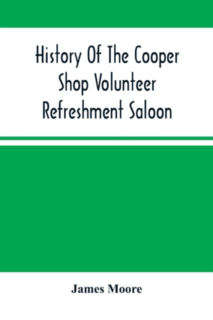History Of The Cooper Shop Volunteer Refreshment Saloon, Paperback / softback Book