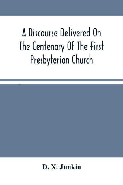 A Discourse Delivered On The Centenary Of The First Presbyterian Church, Greenwich, New Jersey (On Its Present Site) June 17Th, 1875, Paperback / softback Book