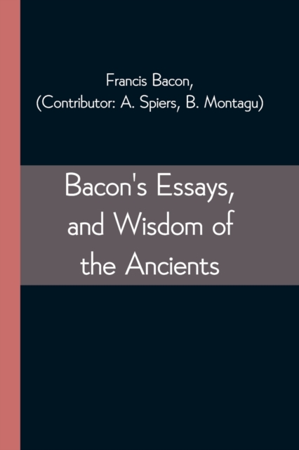 Bacon's Essays, and Wisdom of the Ancients, Paperback / softback Book