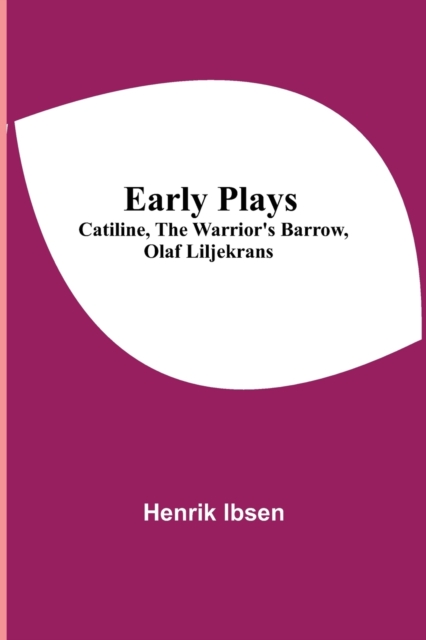 Early Plays; Catiline, The Warrior's Barrow, Olaf Liljekrans, Paperback / softback Book