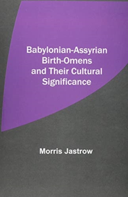 Babylonian-Assyrian Birth-Omens and Their Cultural Significance, Paperback / softback Book