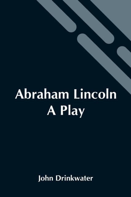 Abraham Lincoln : A Play, Paperback / softback Book