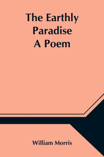 The Earthly Paradise; A Poem, Paperback / softback Book