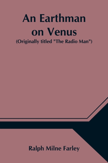 An Earthman on Venus (Originally titled The Radio Man), Paperback / softback Book