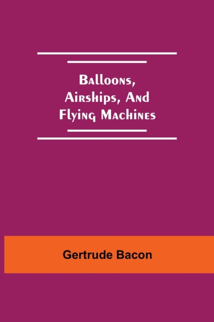 Balloons, Airships, And Flying Machines, Paperback / softback Book