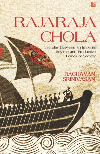 Rajaraja Chola : Interplay Between an Imperial Regime and Productive Forces of Society, Paperback / softback Book