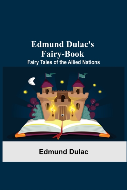 Edmund Dulac'S Fairy-Book : Fairy Tales Of The Allied Nations, Paperback / softback Book