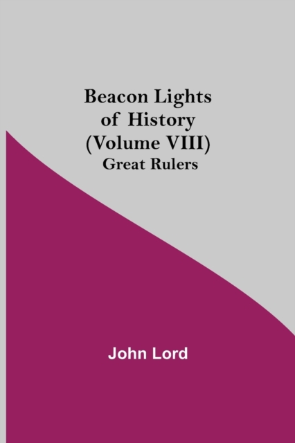 Beacon Lights of History (Volume VIII) : Great Rulers, Paperback / softback Book