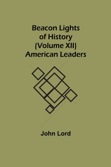 Beacon Lights of History (Volume XII) : American Leaders, Paperback / softback Book