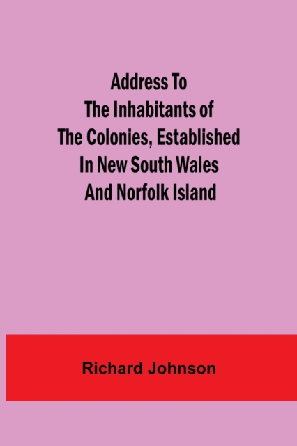 Address to the Inhabitants of the Colonies, established in New South Wales And Norfolk Island, Paperback / softback Book