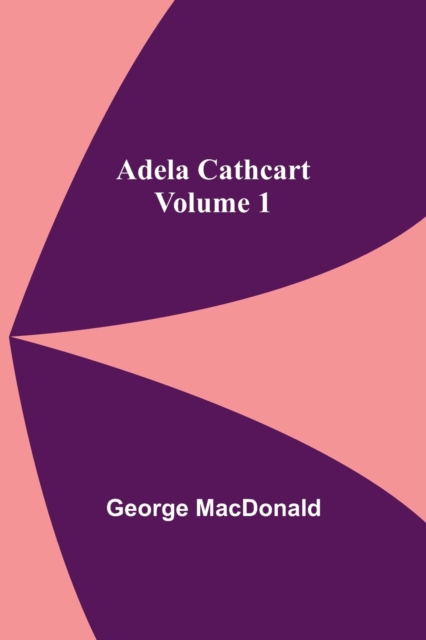 Adela Cathcart, Volume 1, Paperback / softback Book