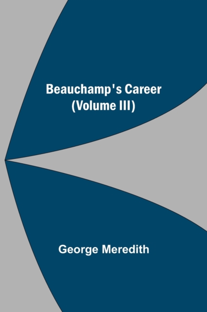 Beauchamp's Career (Volume III), Paperback / softback Book
