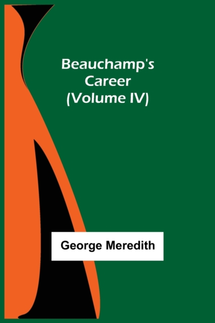 Beauchamp's Career (Volume IV), Paperback / softback Book