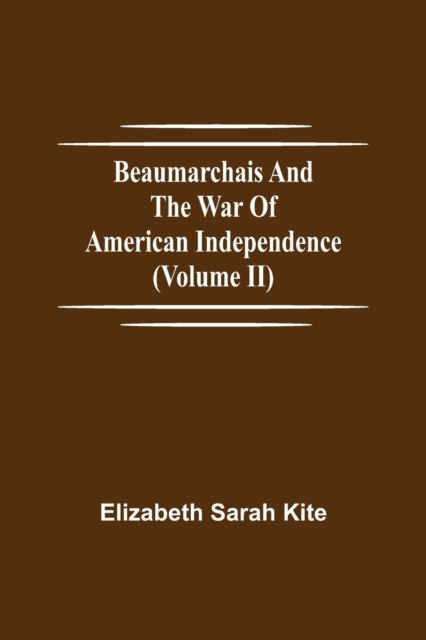 Beaumarchais and the War of American Independence (Volume II), Paperback / softback Book