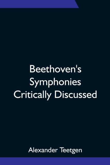 Beethoven's Symphonies Critically Discussed, Paperback / softback Book