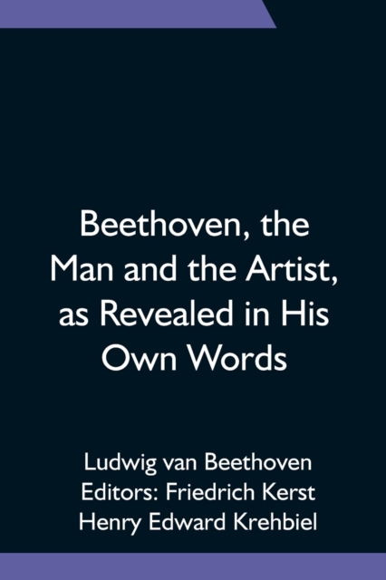 Beethoven, the Man and the Artist, as Revealed in His Own Words, Paperback / softback Book