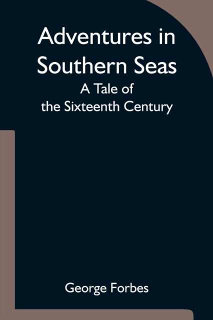 Adventures in Southern Seas : A Tale of the Sixteenth Century, Paperback / softback Book