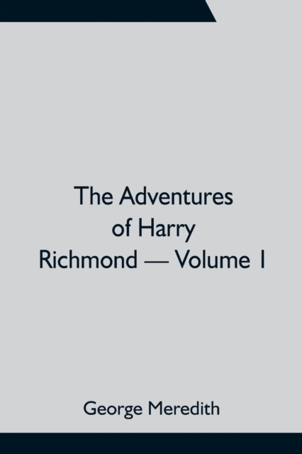 The Adventures of Harry Richmond - Volume 1, Paperback / softback Book